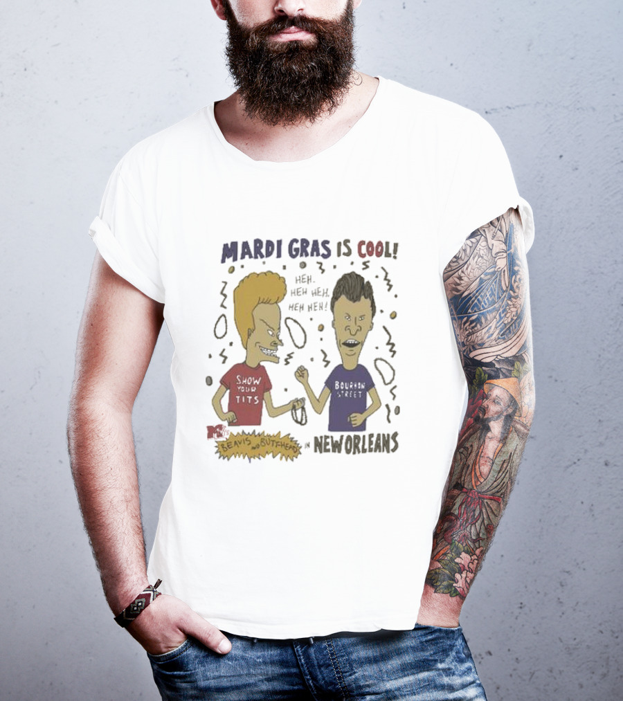 Mardi Gras Is Cool Beavis And Butthead Heh Heh Heh New Orleans T-Shirt