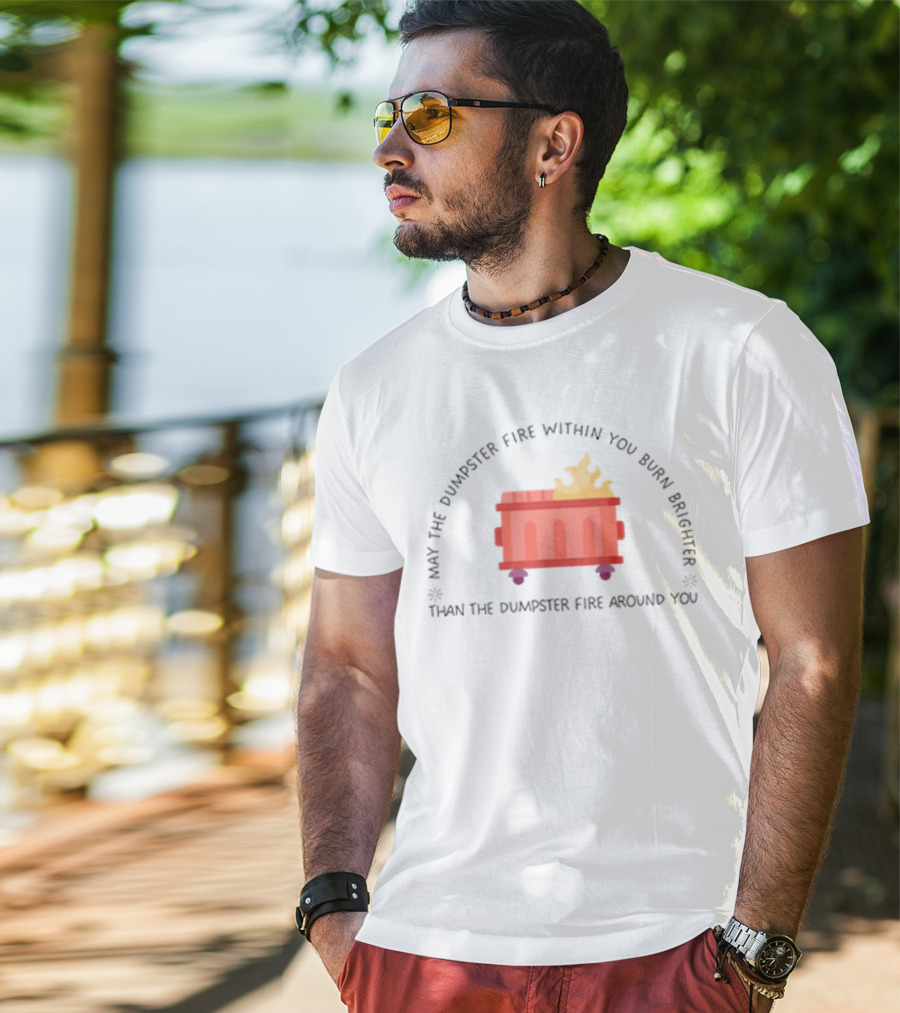 May The Dumpster Fire Within You Burn Brighter Than The Dumpster Fire Around You Flame Icon T-Shirt