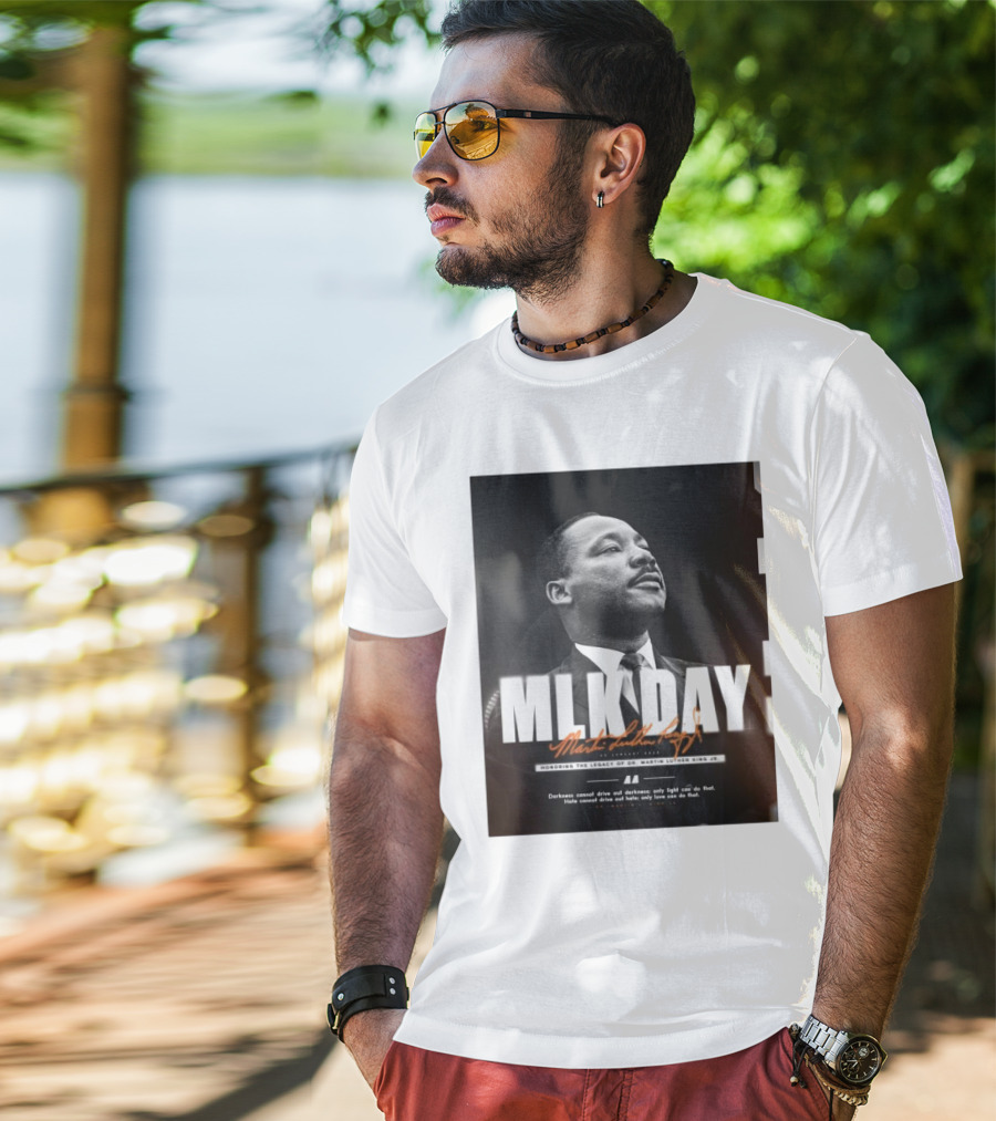 MLK Day Honoring The Legacy Of Dr. Martin Luther King Jr. Darkness Cannot Drive Out Darkness Only Light Can Do That T-Shirt