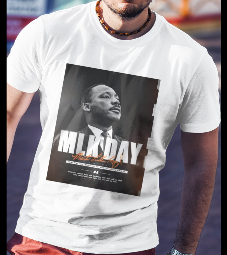 MLK Day Honoring The Legacy Of Dr. Martin Luther King Jr. Darkness Cannot Drive Out Darkness Only Light Can Do That T-Shirt