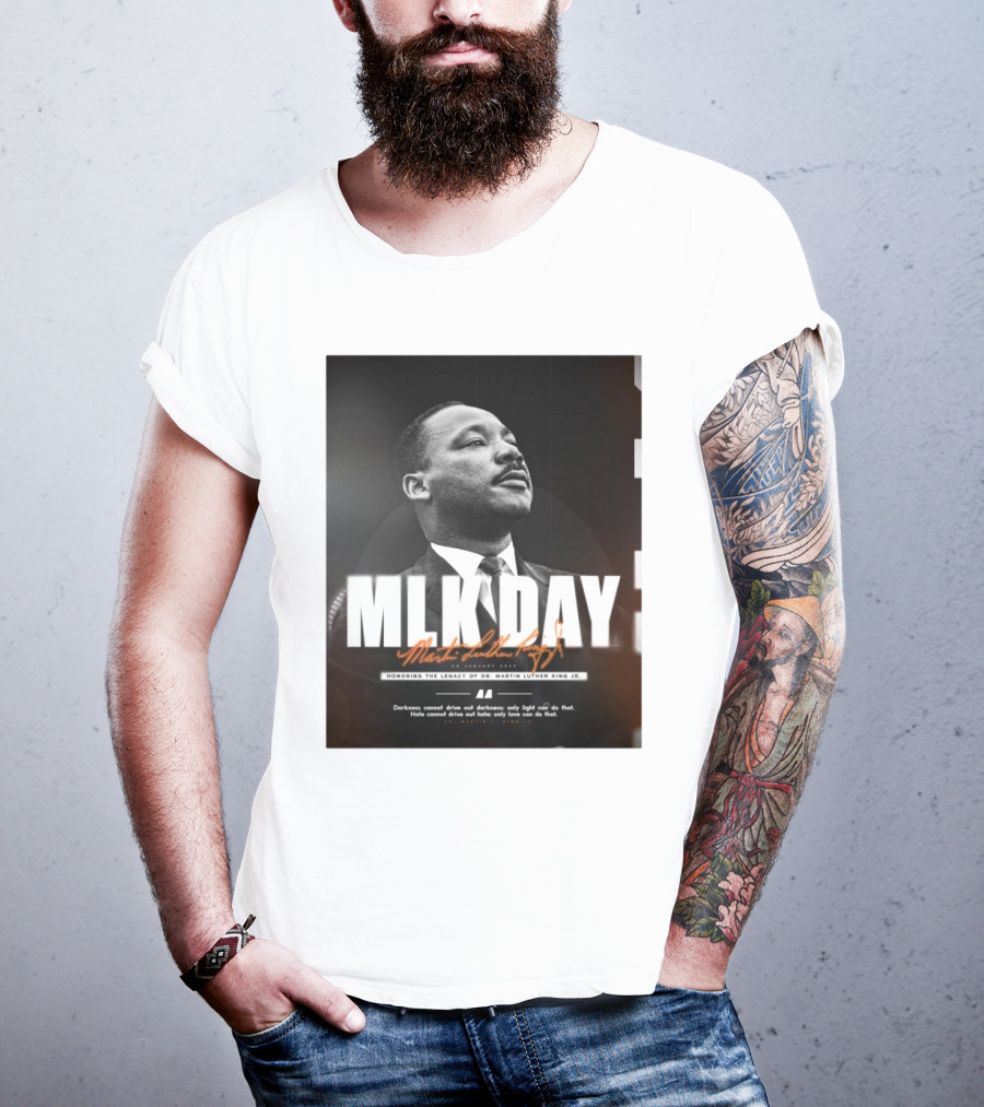 MLK Day Honoring The Legacy Of Dr. Martin Luther King Jr. Darkness Cannot Drive Out Darkness Only Light Can Do That T-Shirt