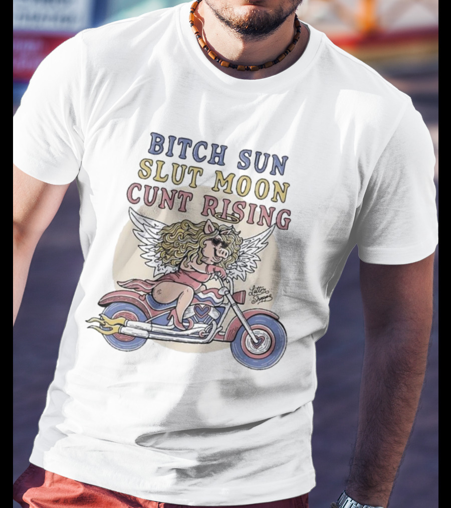 Bitch Sun Slut Moon Cunt Rising Miss Piggy Angel Biker Theme T-Shirt