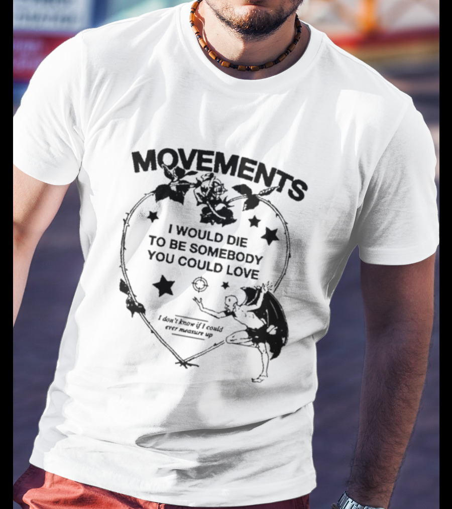 Movements Devil Tightrope I Would Die To Be Somebody You I Don't Know If I Could Ever Measure Up T-Shirt