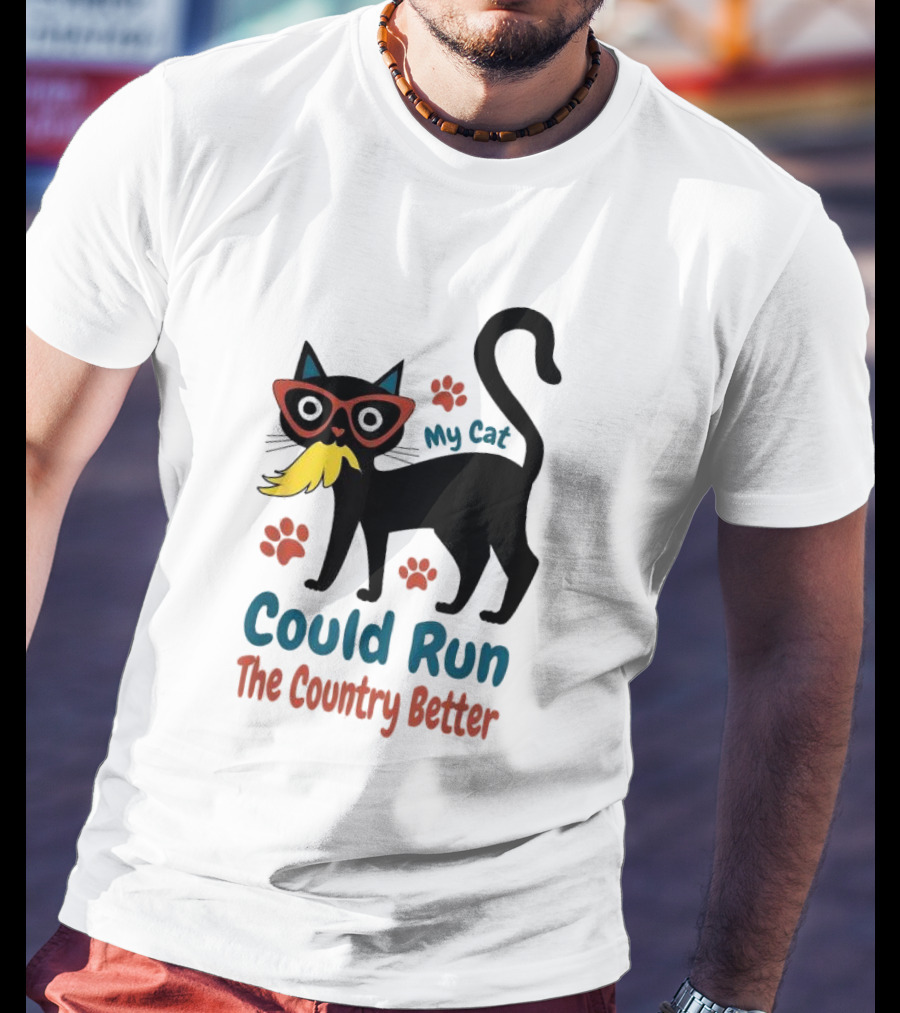 My Cat Could Run The Country Better Cool Cat Glasses And Mustache T-Shirt