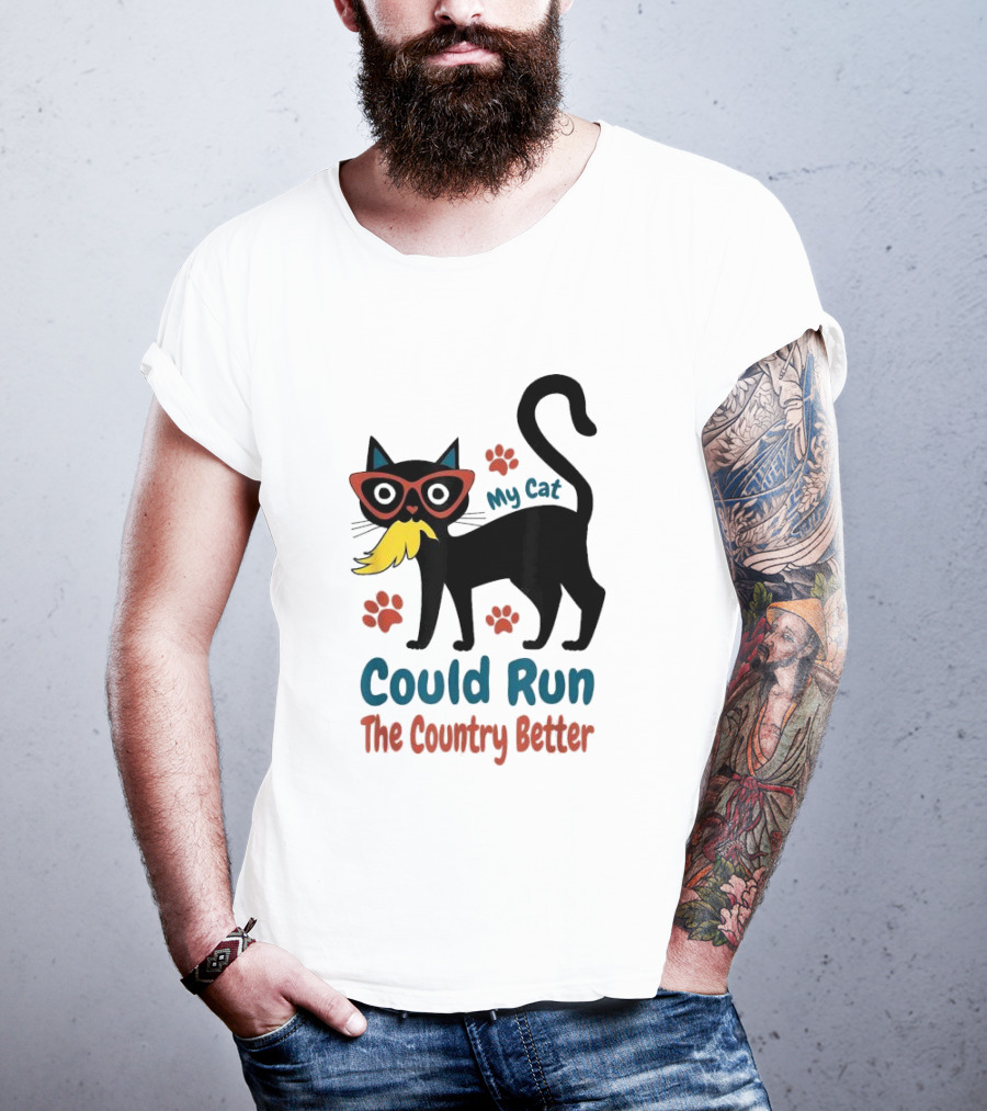 My Cat Could Run The Country Better Cool Cat Glasses And Mustache T-Shirt