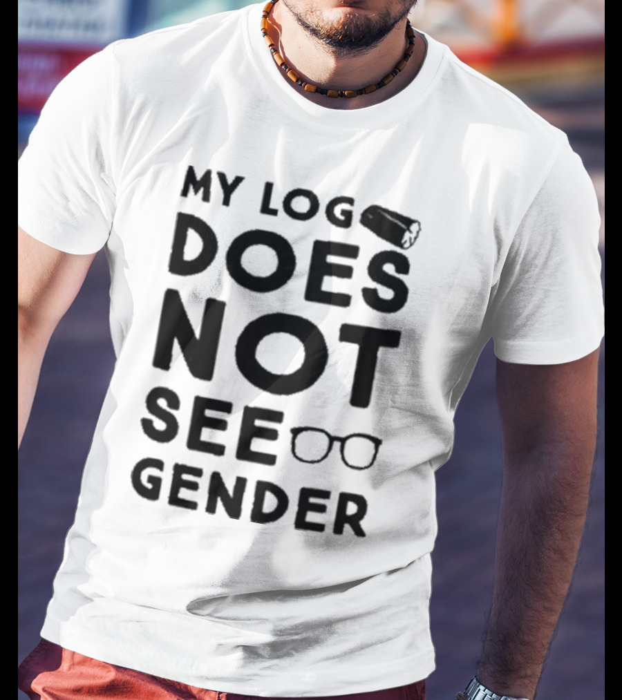 My Log Does Not See Gender T-Shirt