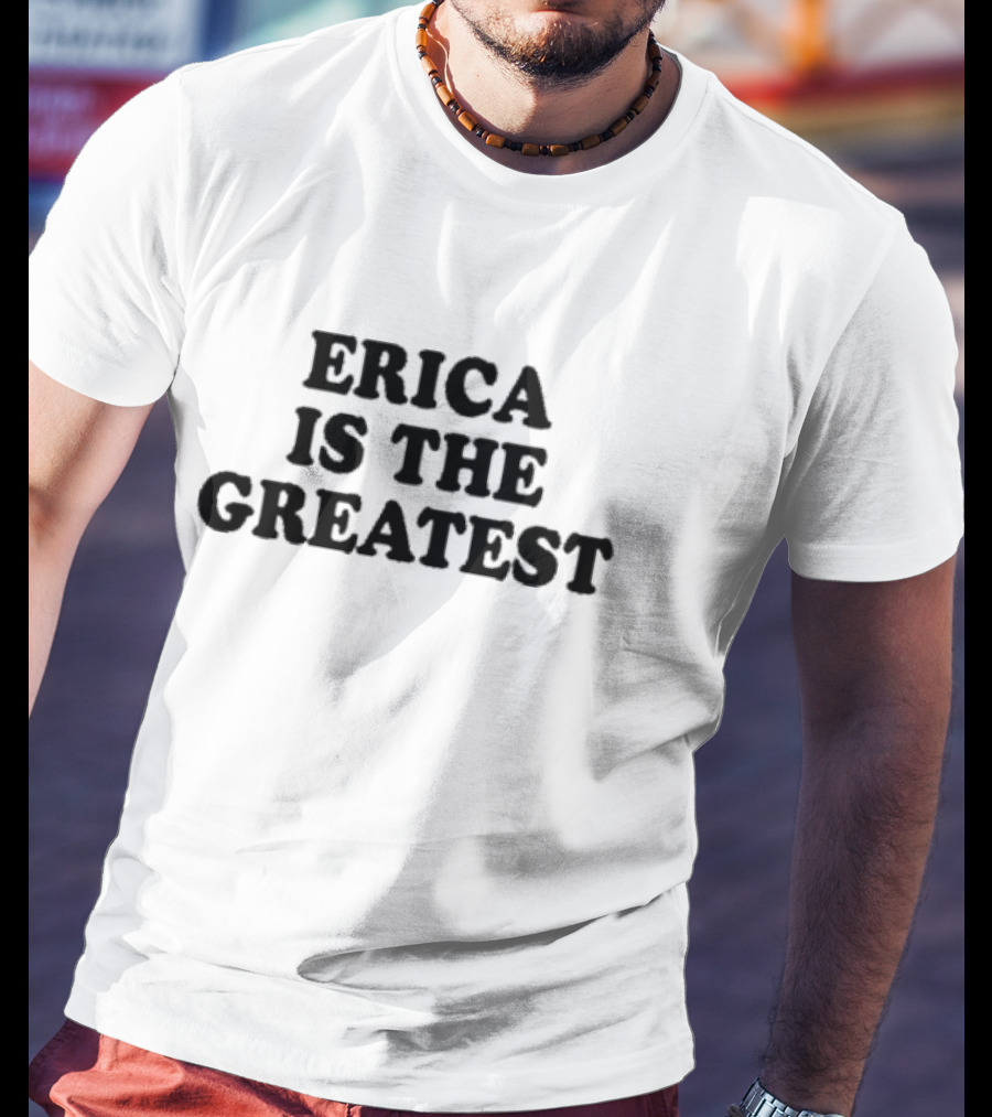 Natalie Peterson Erica Is The Greatest T-Shirt
