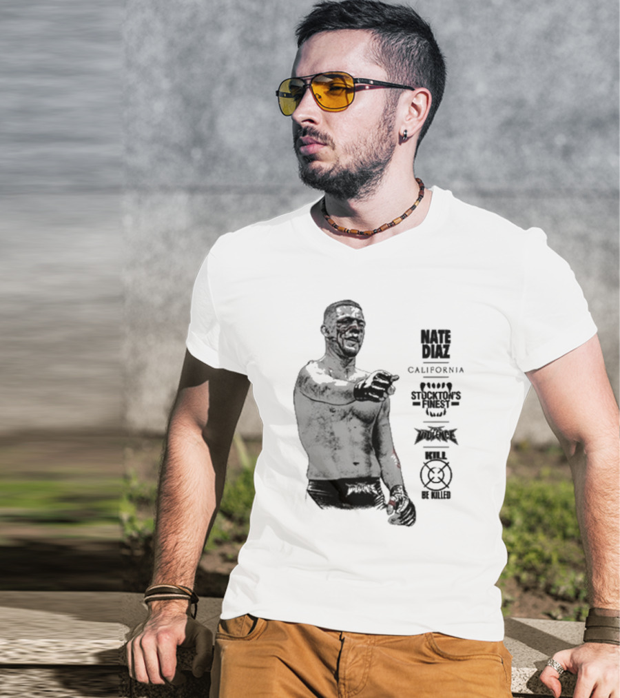 Nate Diaz Stockton’s Finest Kill Or Be Killed California Full Violence T-Shirt
