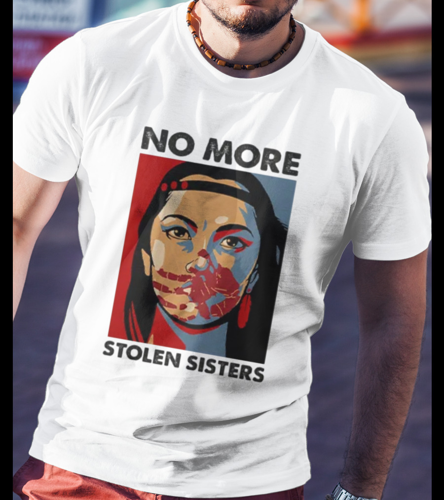 No More Stolen Sisters Native American Bold Statement T-Shirt