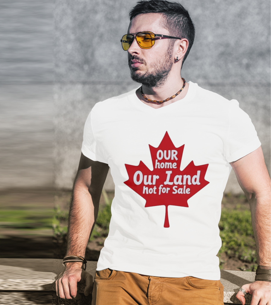 Our Home Our Land Not For Sale Maple Leaf Canada Statement T-Shirt