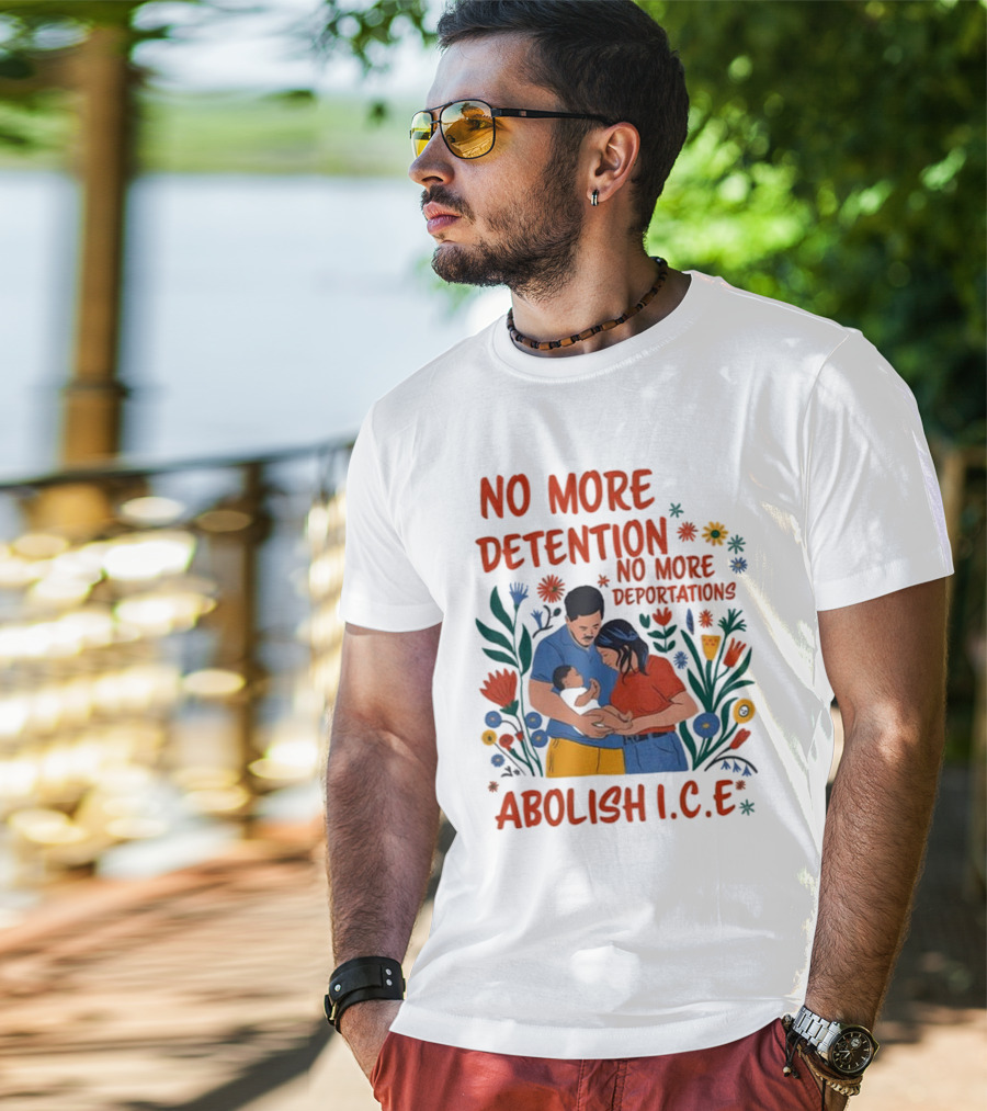 No More Detention No More Deportations Abolish ICE Family Unity Floral Border T-Shirt