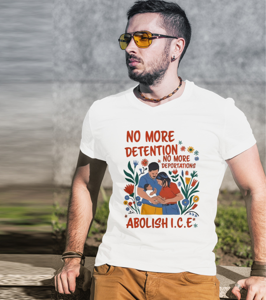 No More Detention No More Deportations Abolish ICE Family Unity Floral Border T-Shirt