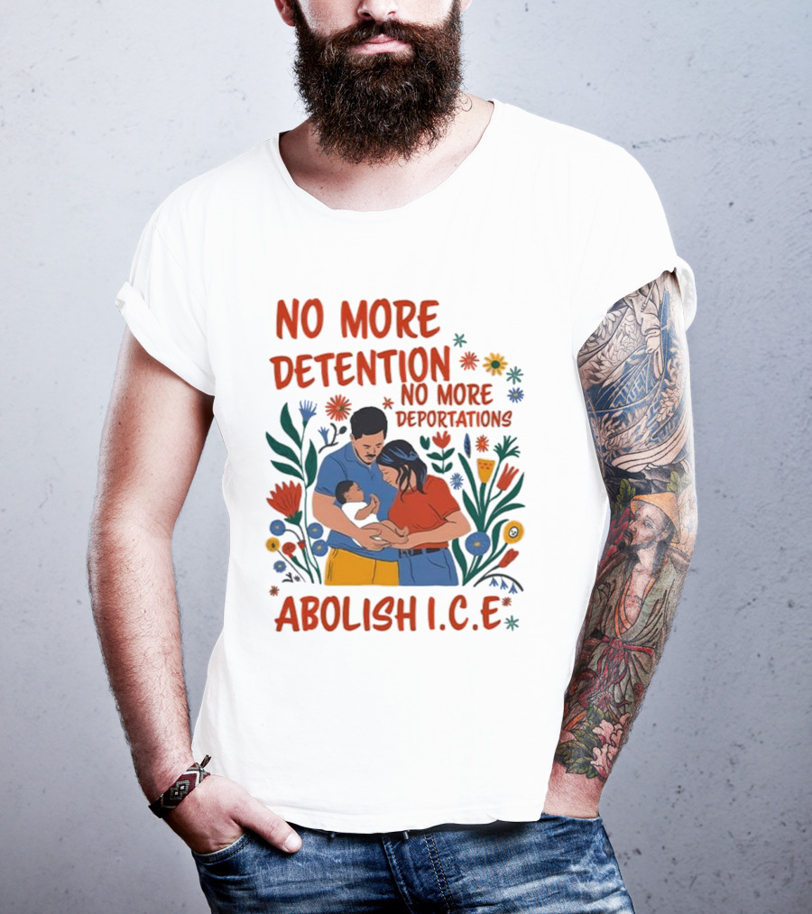 No More Detention No More Deportations Abolish ICE Family Unity Floral Border T-Shirt
