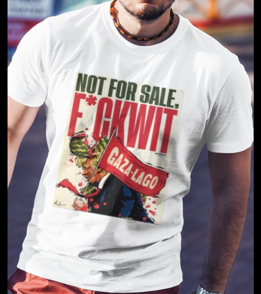 Nordacious Not For Sale F*ckwit Gaza-Lago T-Shirt