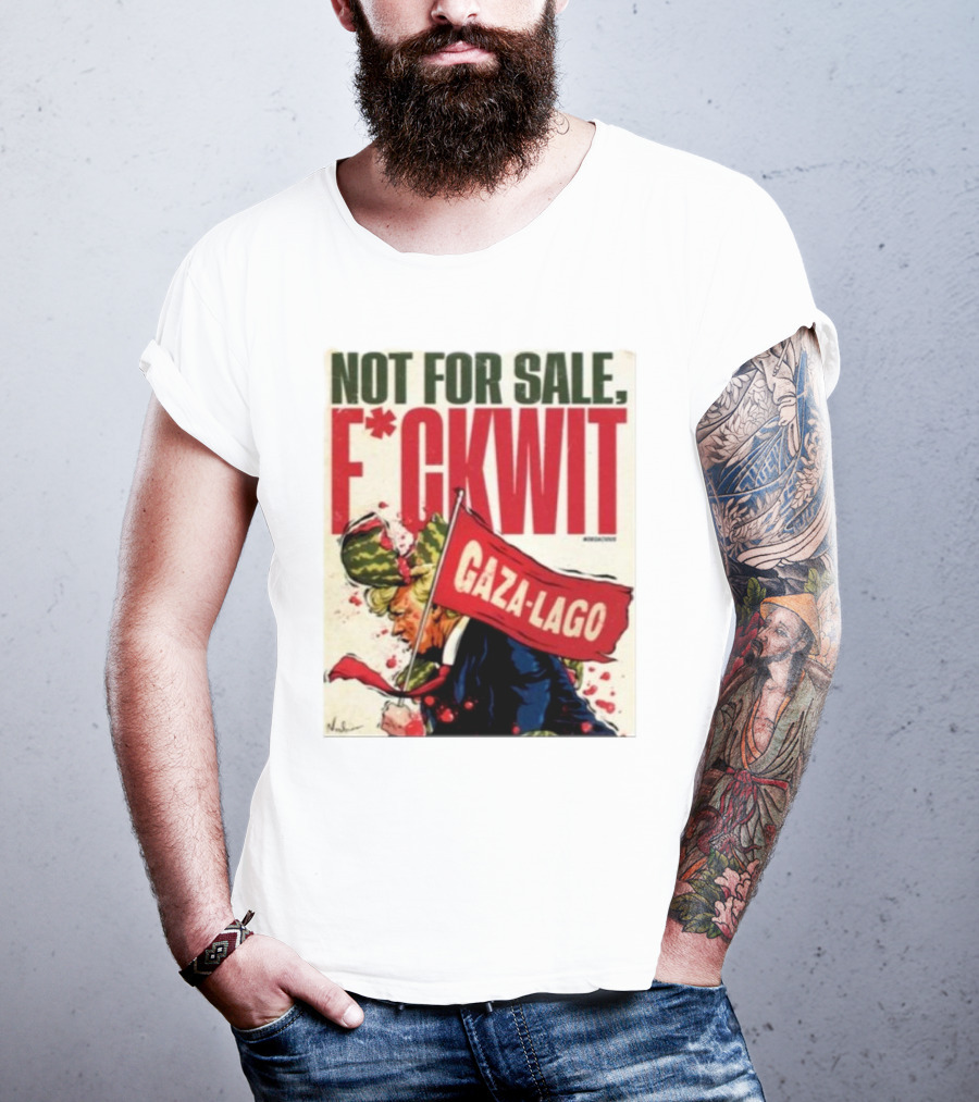 Nordacious Not For Sale F*ckwit Gaza-Lago T-Shirt
