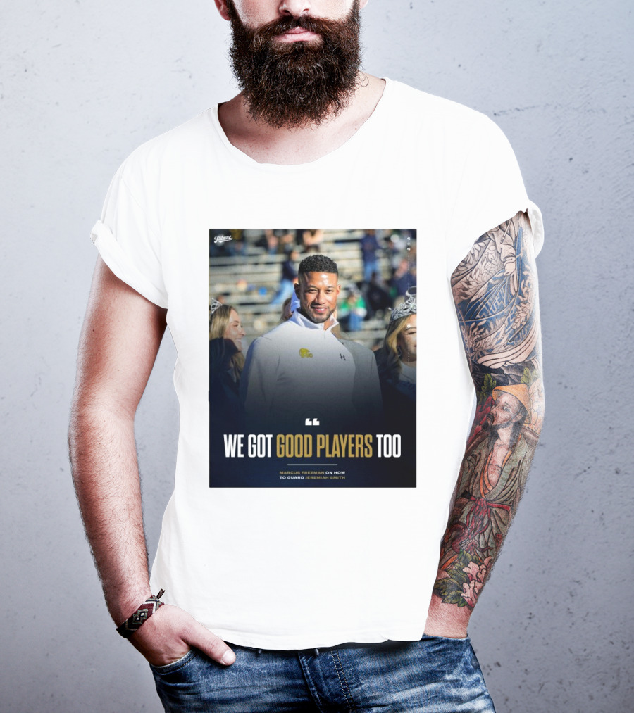 Notre Dame Marcus Freeman We Got Good Players Too On Guarding Jeremiah Smith T-Shirt