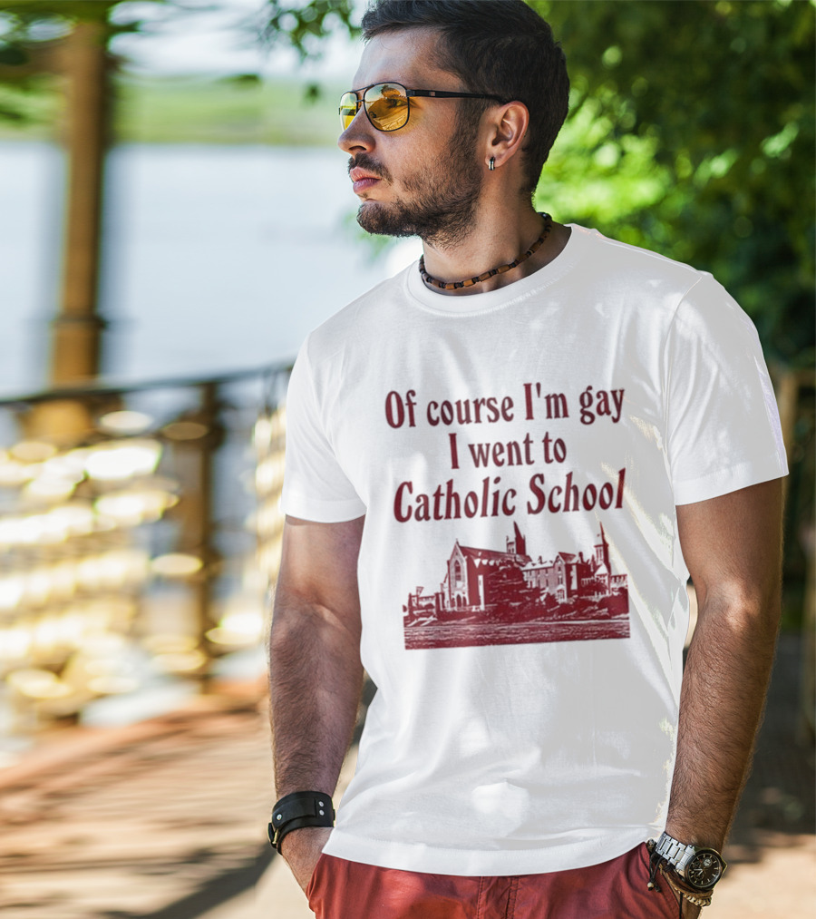 Of Course I'm Gay I Went To Catholic School Church Building T-Shirt