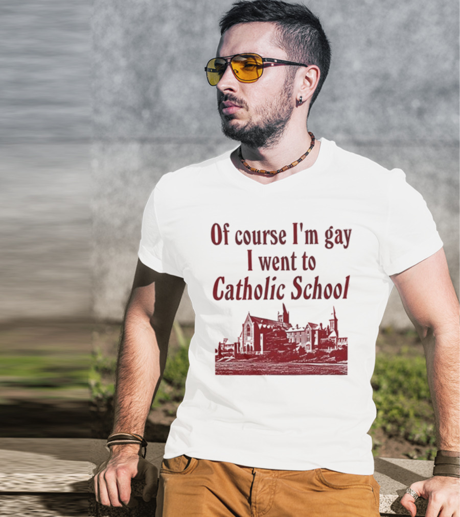 Of Course I'm Gay I Went To Catholic School Church Building T-Shirt