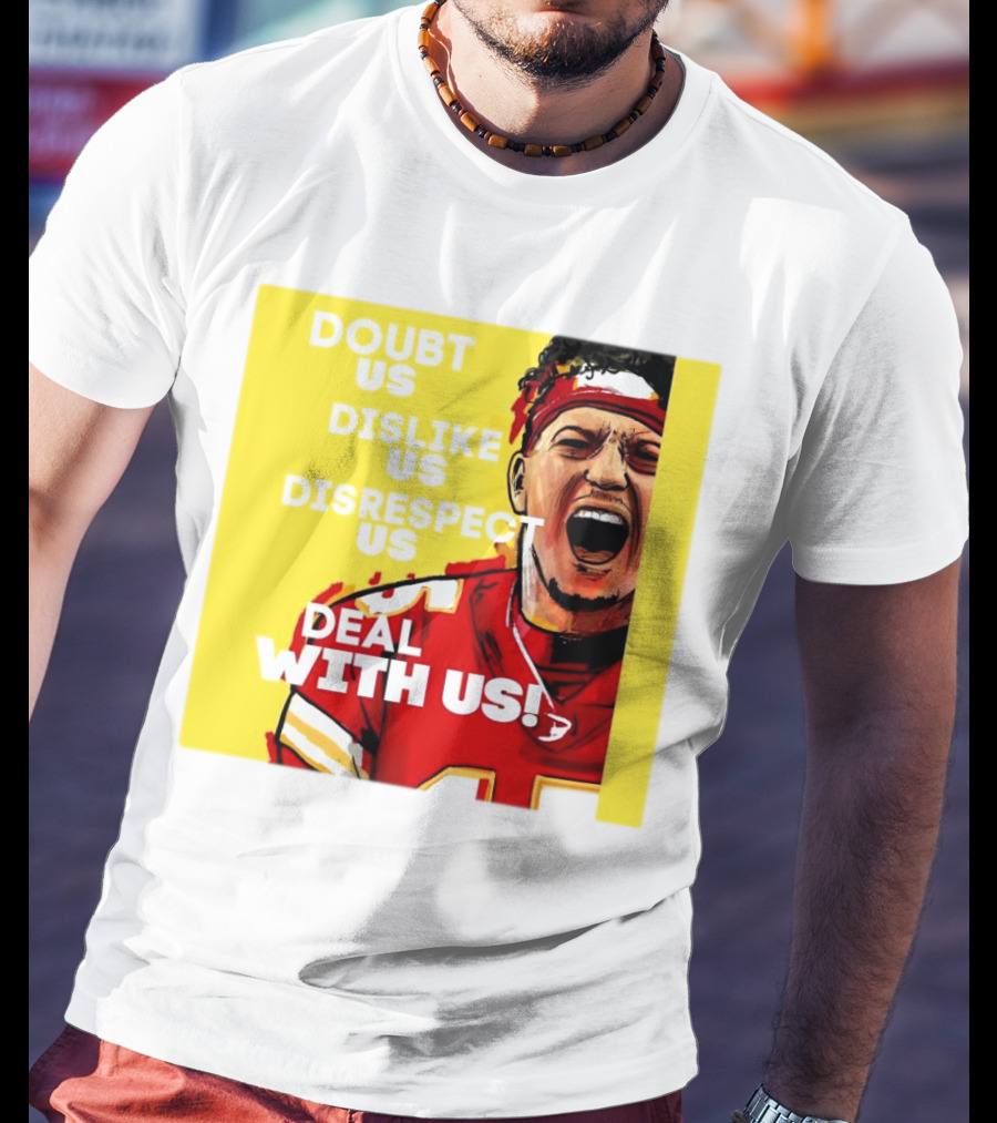 Patrick Mahomes Kansas City Chiefs Doubt Us Dislike Us Disrespect Us Deal With Us T-Shirt