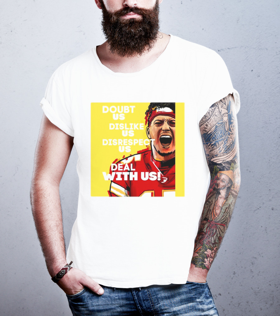 Patrick Mahomes Kansas City Chiefs Doubt Us Dislike Us Disrespect Us Deal With Us T-Shirt