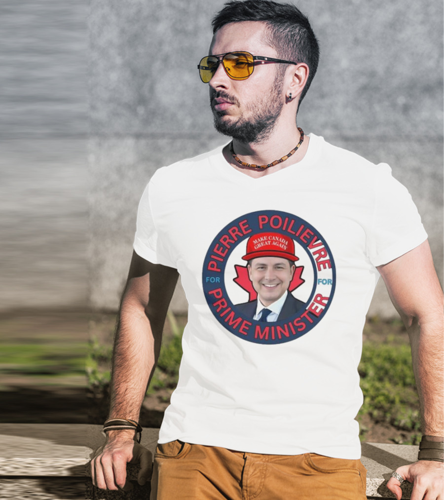 Pierre Poilievre For Prime Minister Make Canada Great Again 2025 T-Shirt