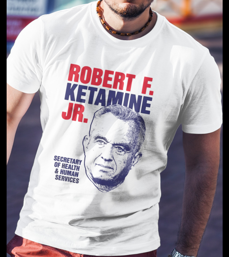 Robert F. Ketamine Jr. Secretary Of Health & Human Services T-Shirt