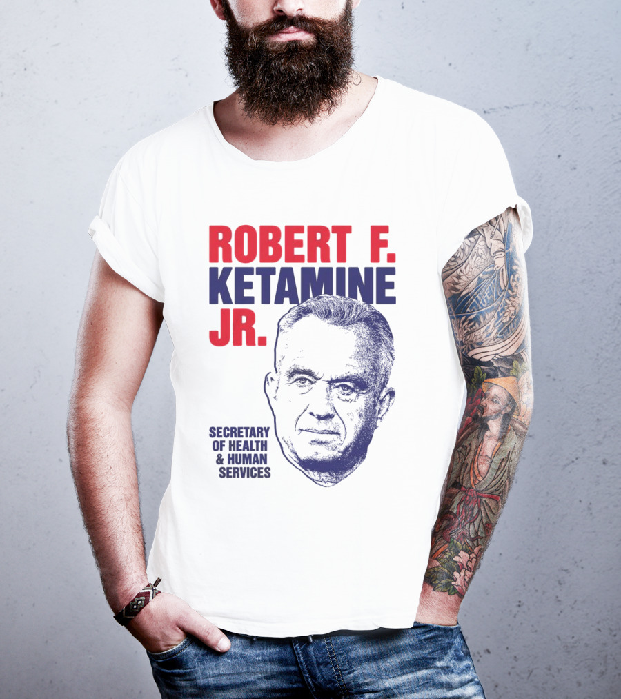 Robert F. Ketamine Jr. Secretary Of Health & Human Services T-Shirt