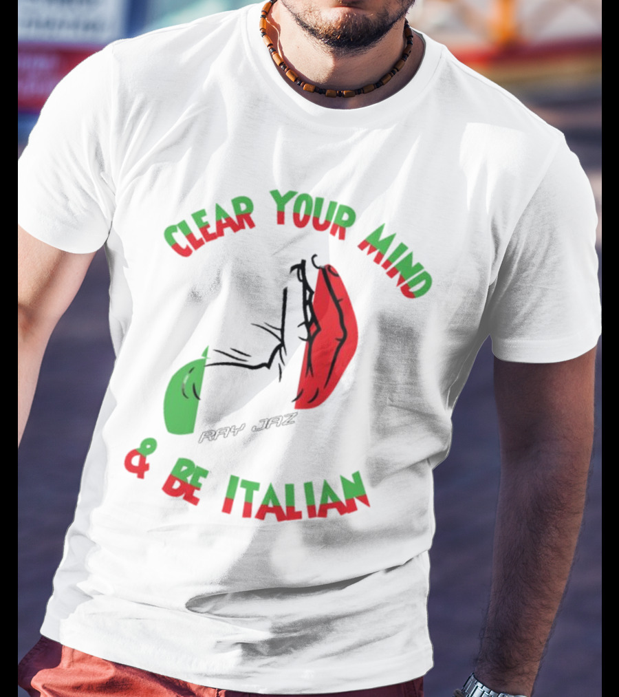 Ray Jaz Clear Your Mind & Be Italian Red And Green Hand Gesture T-Shirt