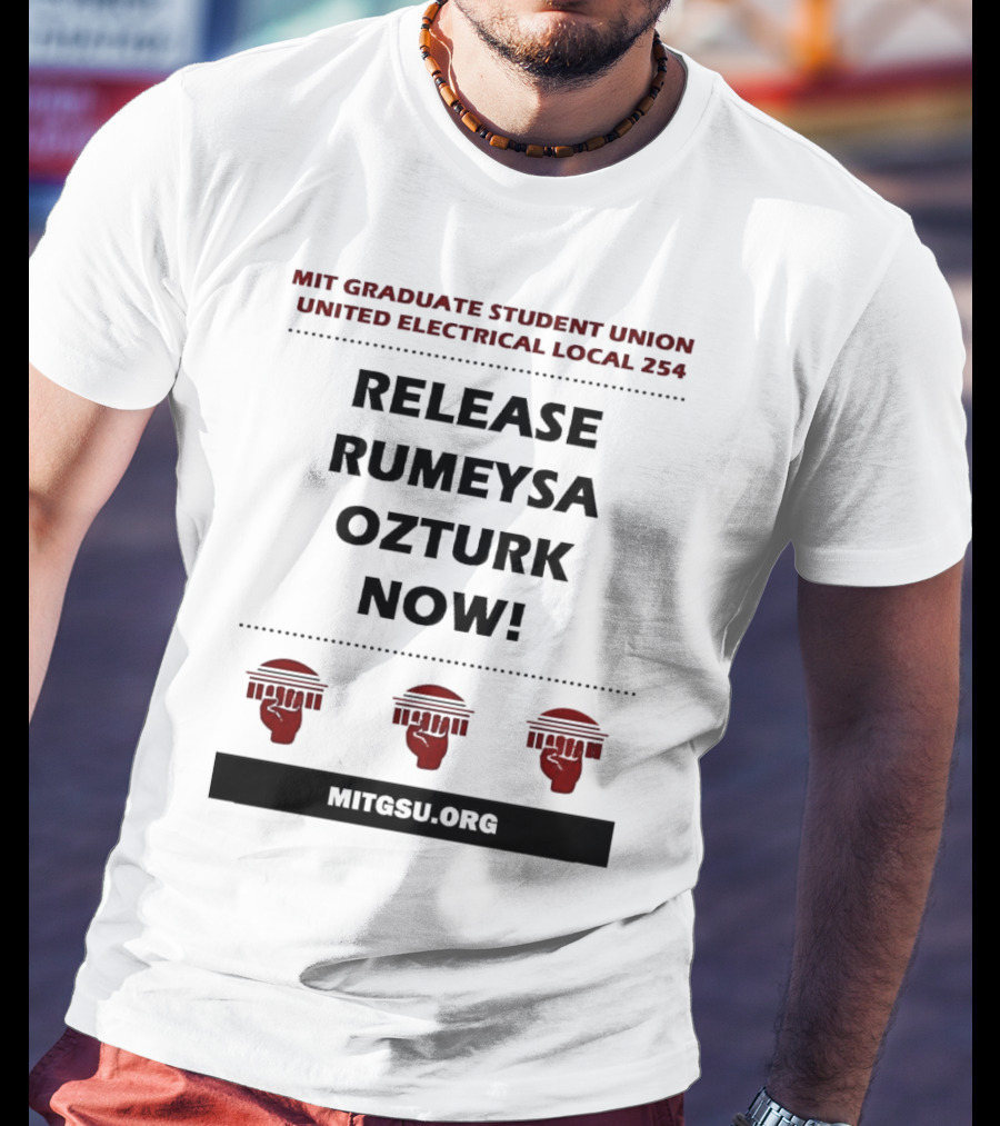MIT Graduate Student Union United Electrical Local 254 Release Rumeysa Ozturk Now T-Shirt