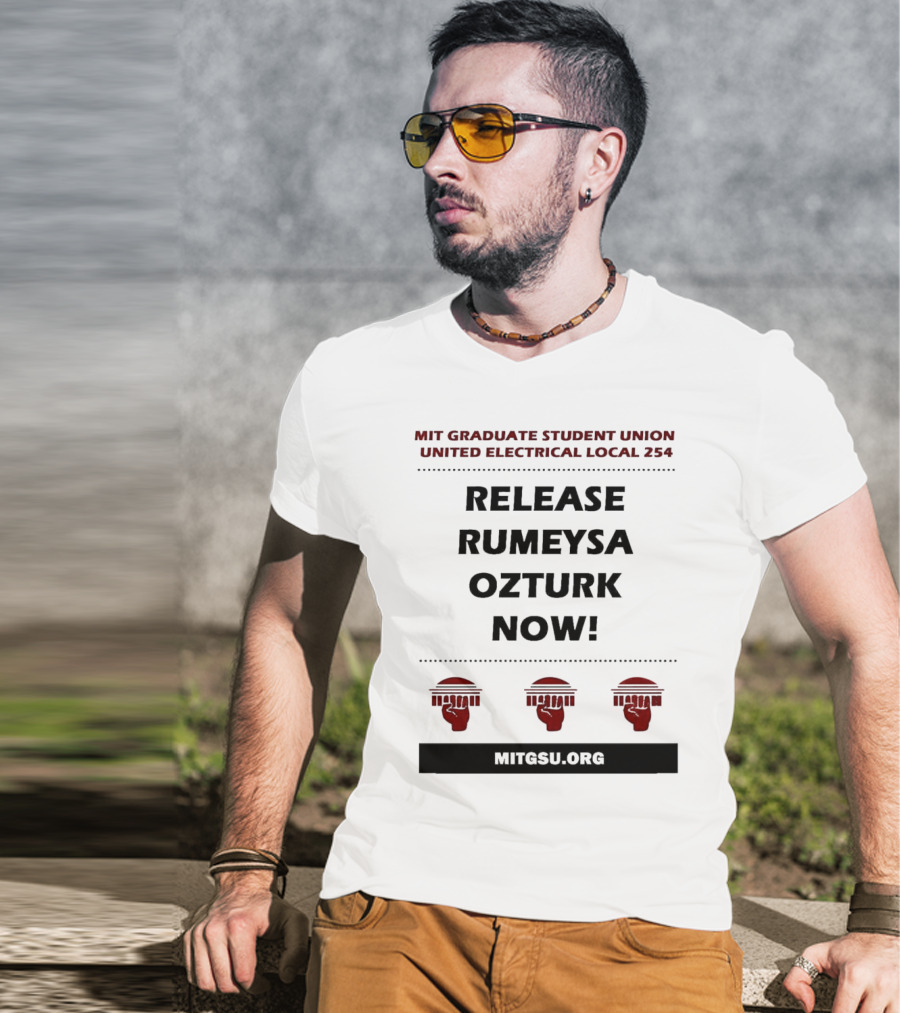 MIT Graduate Student Union United Electrical Local 254 Release Rumeysa Ozturk Now T-Shirt