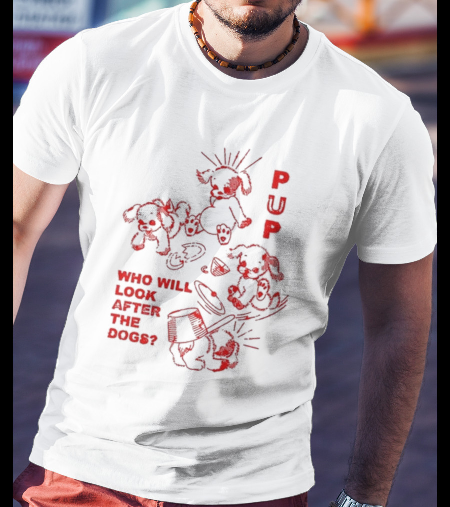 PUP Who Will Look After The Dogs Playful Cartoon Canines Art T-Shirt