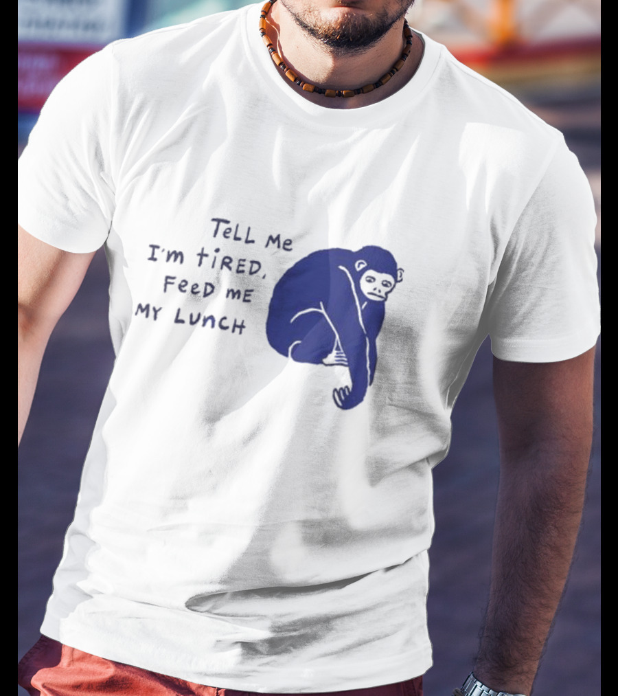 Tell Me I'm Tired Feed Me My Lunch Monkey Illustration T-Shirt