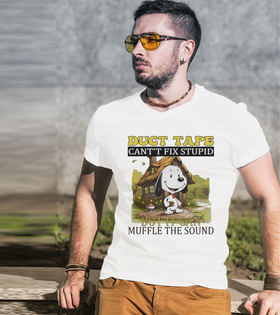 Snoopy Duct Tape Can't Fix Stupid But It Can Muffle The Sound T-Shirt