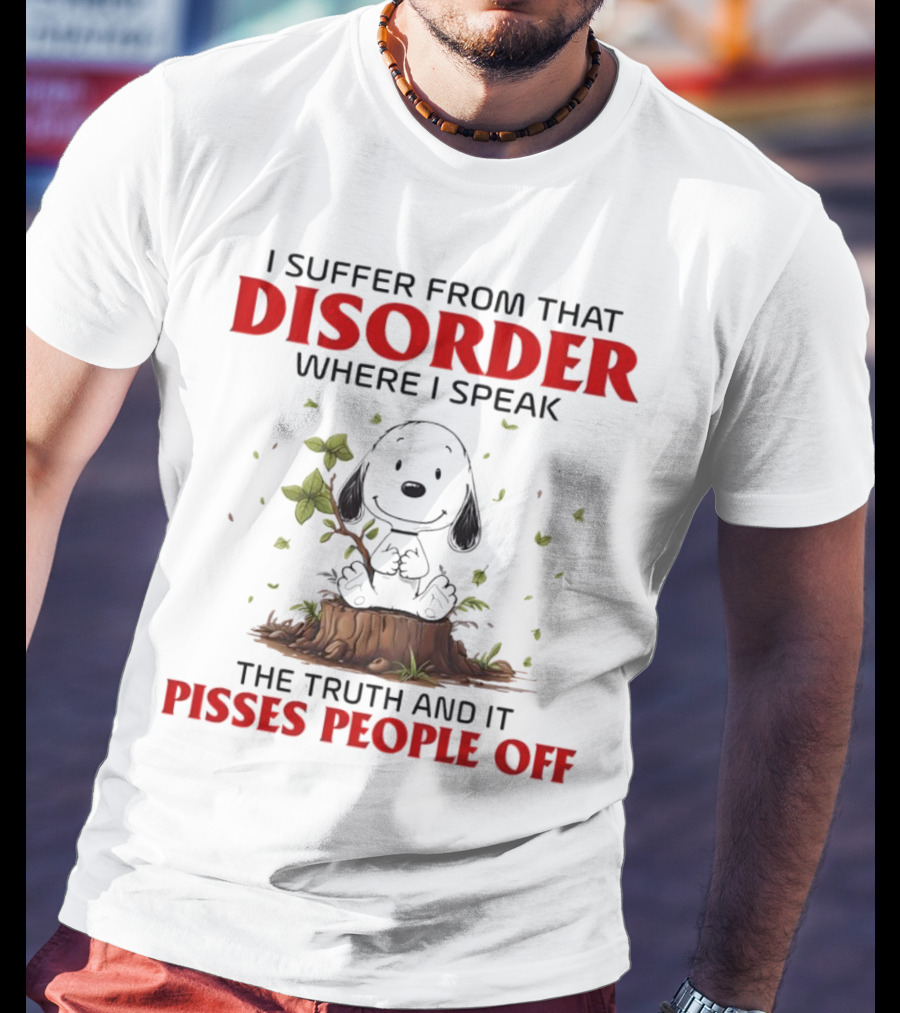 Snoopy I Suffer From That Disorder Where I Speak The Truth And It Pisses People Off T-Shirt