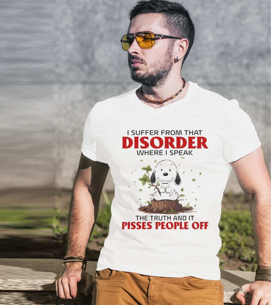 Snoopy I Suffer From That Disorder Where I Speak The Truth And It Pisses People Off T-Shirt