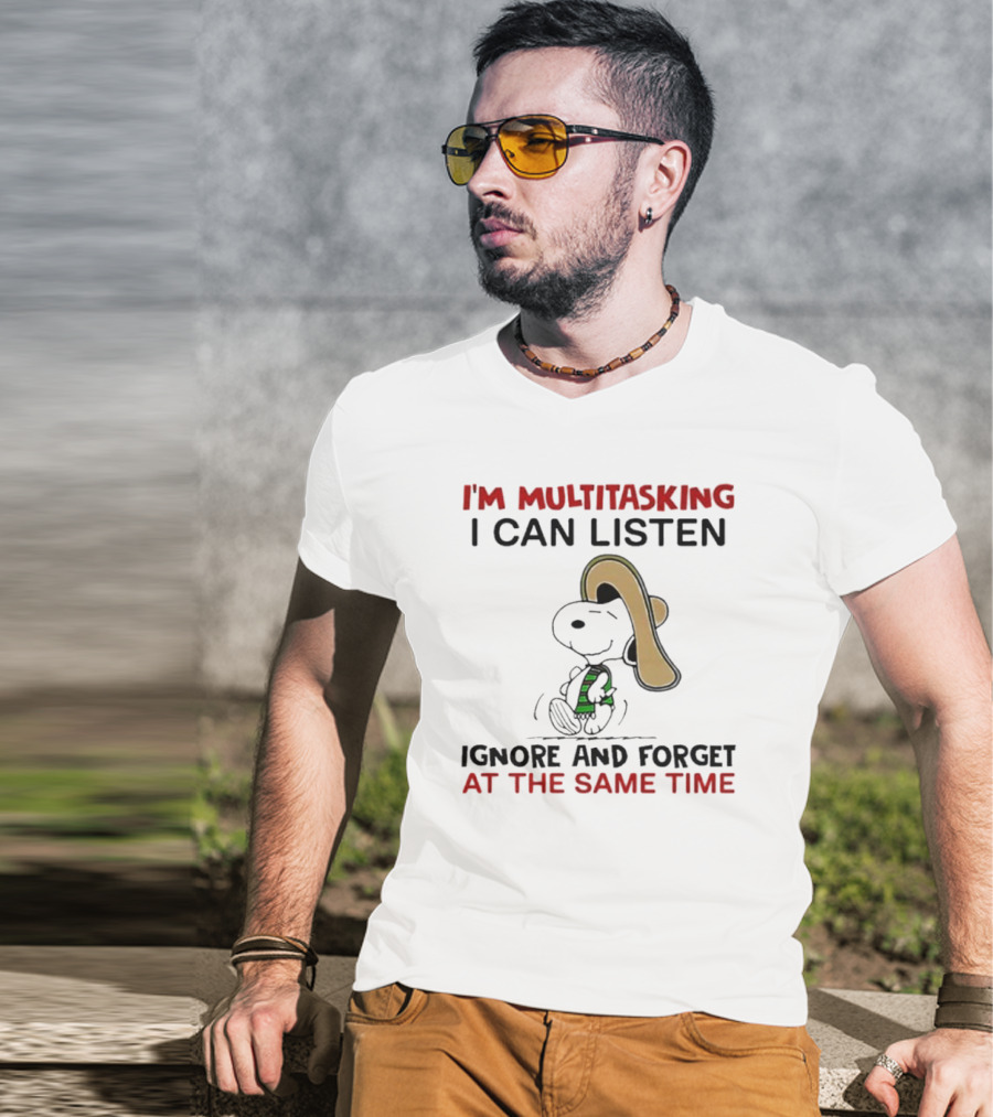 I’m Multitasking I Can Listen Ignore And Forget At The Same Time Snoopy T-Shirt