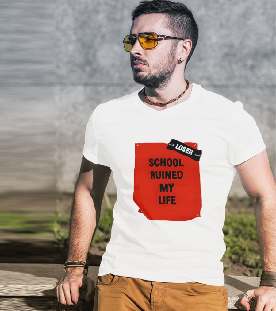 LOSR SCHOOL RUINED MY LIFE T-Shirt