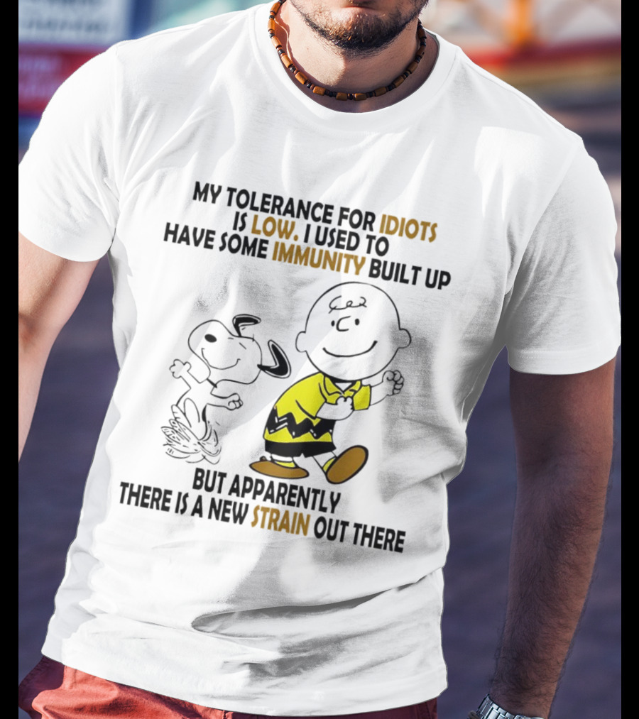 My Tolerance For Idiots Is Low Immunity Built Up But Apparently New Strain Snoopy T-Shirt