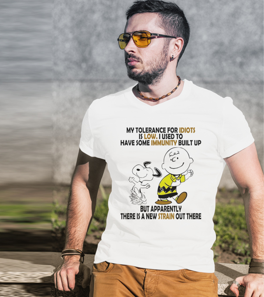 My Tolerance For Idiots Is Low Immunity Built Up But Apparently New Strain Snoopy T-Shirt