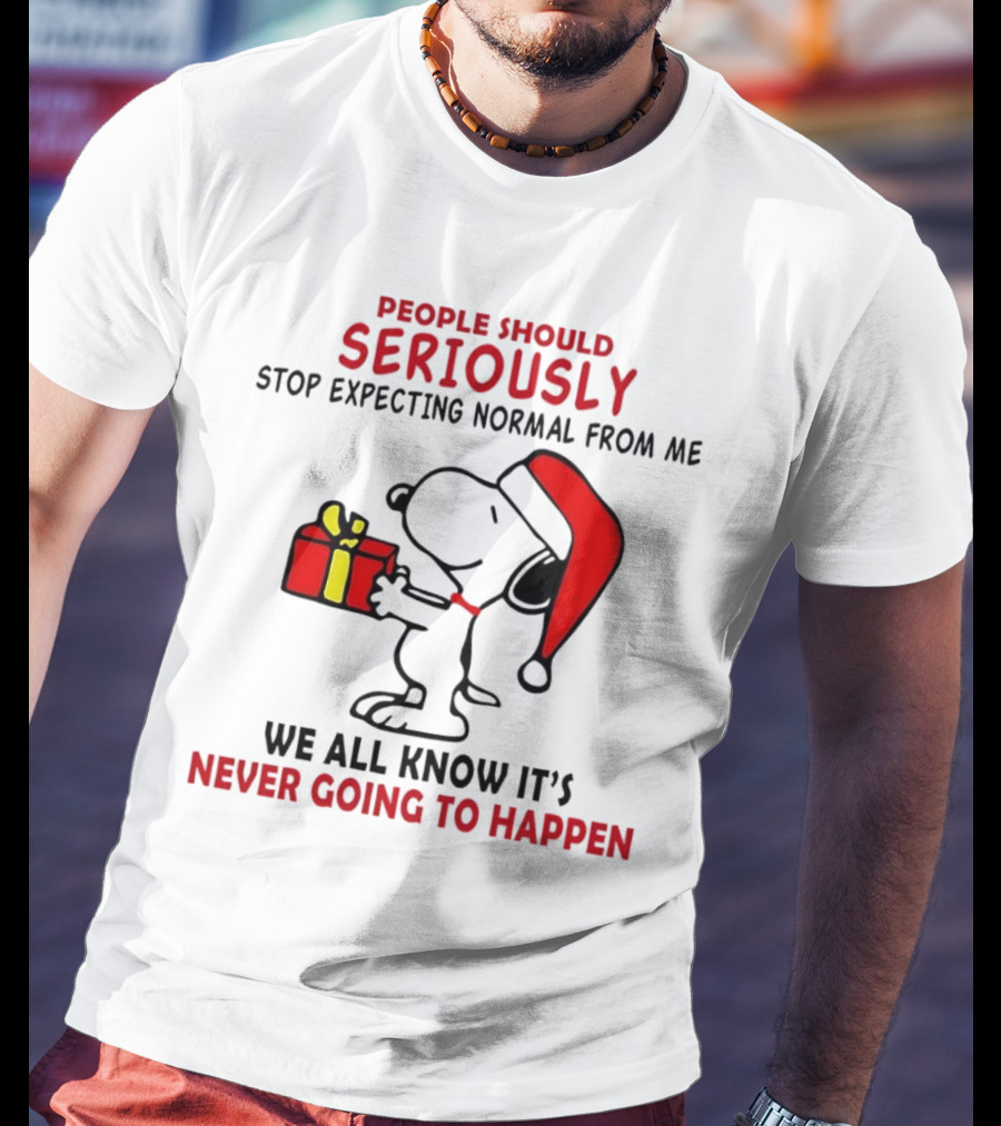 People Should Seriously Stop Expecting Normal From Me Snoopy Gift We All Know It’s Never Going To Happen T-Shirt