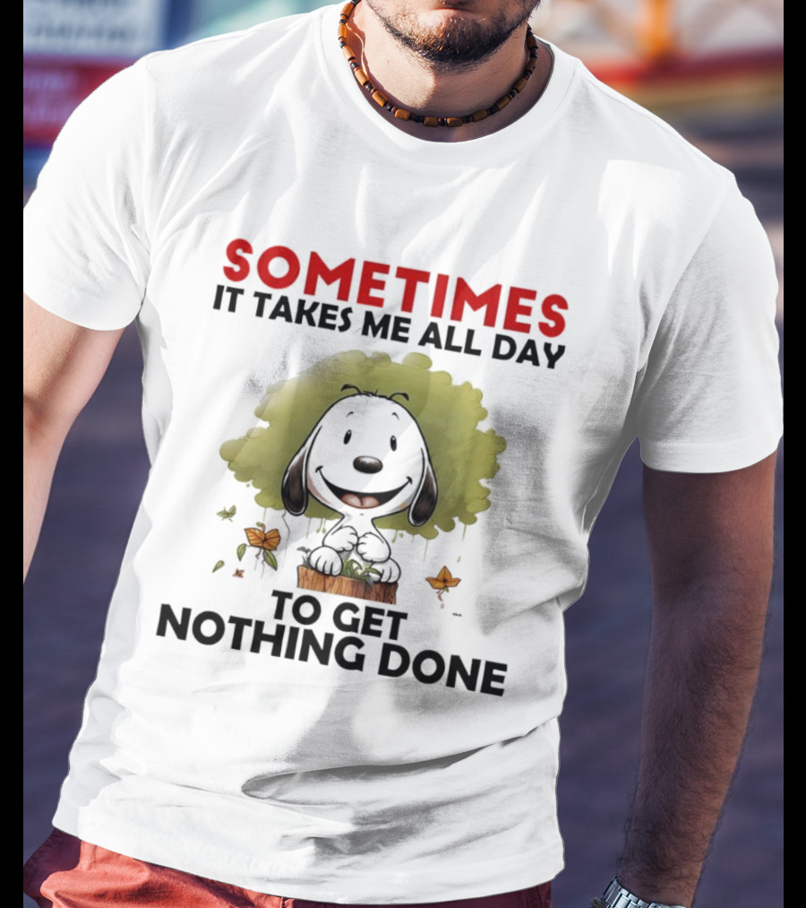 Snoopy Sometimes It Takes Me All Day To Get Nothing Done T-Shirt