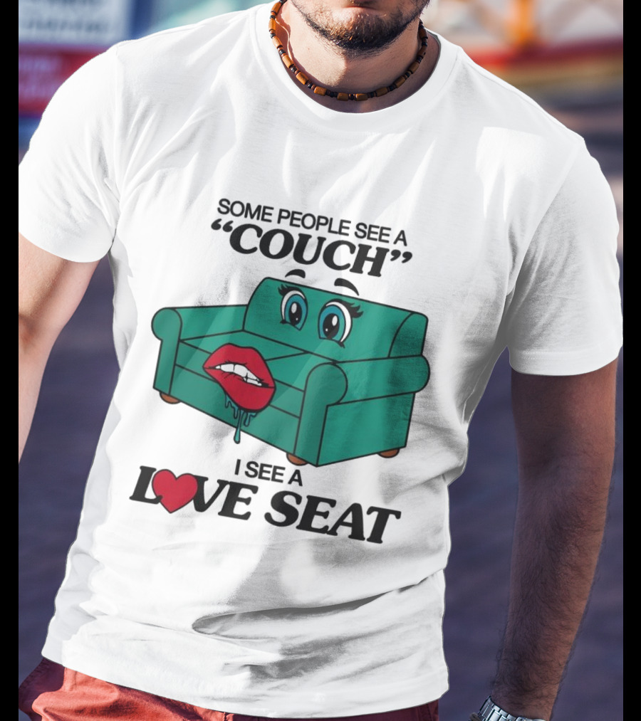 Some People See A Couch With Lips And Eyes I See A Love Seat T-Shirt