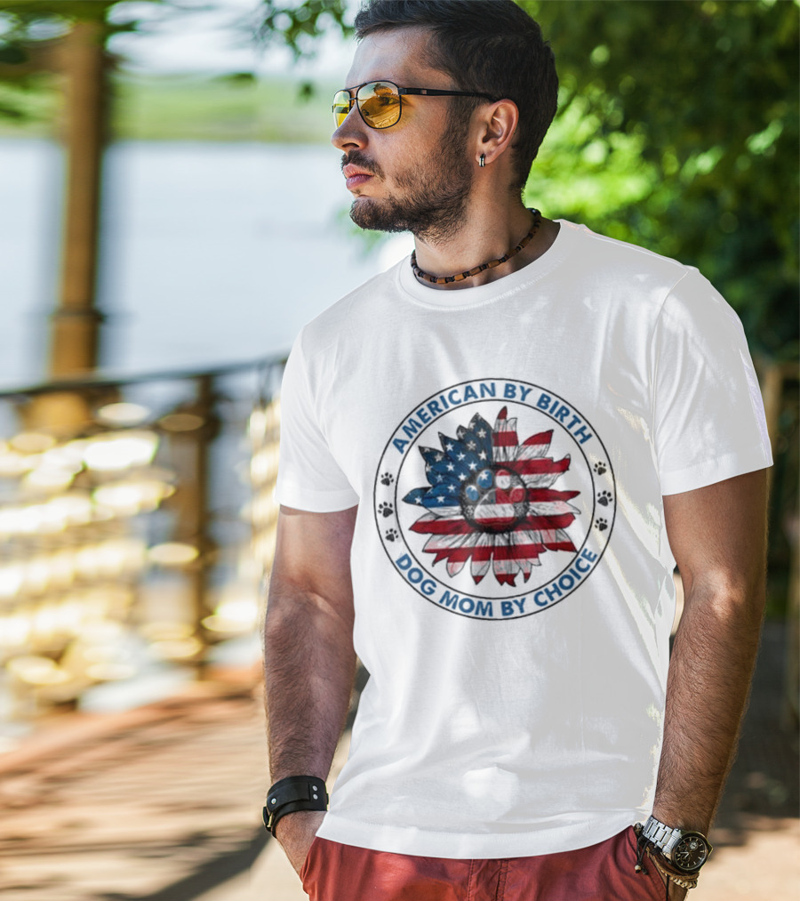 American By Birth Dog Mom By Choice Sunflower USA Flag T-Shirt