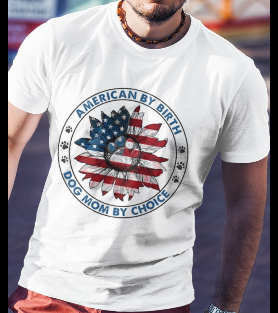 American By Birth Dog Mom By Choice Sunflower USA Flag T-Shirt