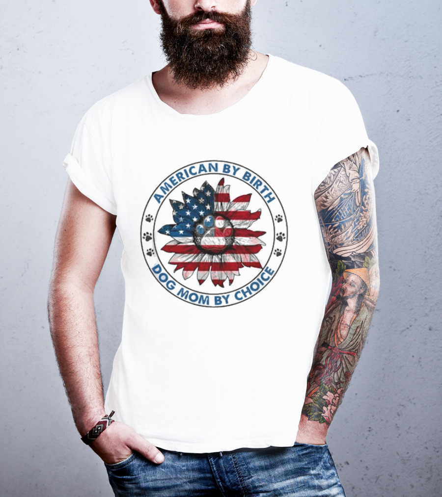 American By Birth Dog Mom By Choice Sunflower USA Flag T-Shirt