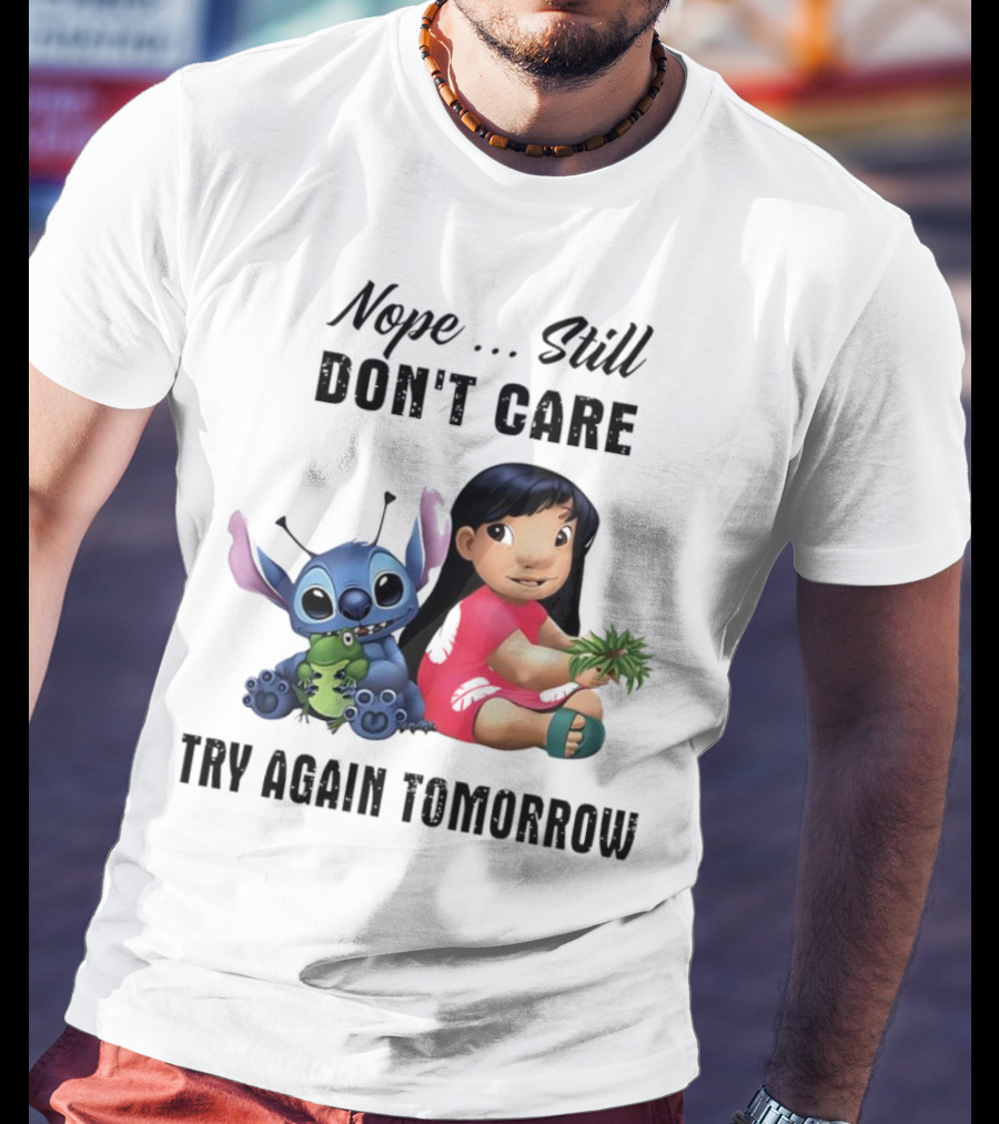 Stitch And Lilo Nope Still Don't Care Try Again Tomorrow T-Shirt