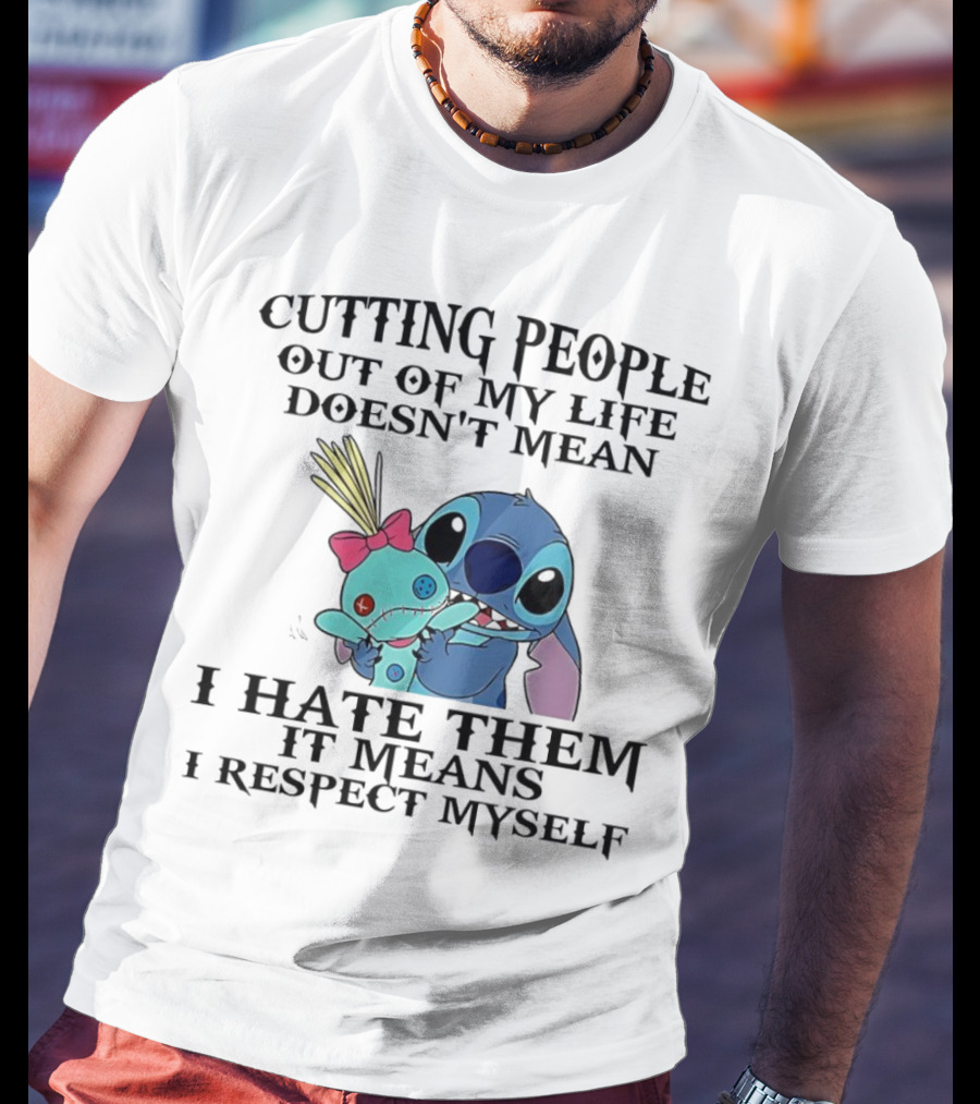 Stitch Holding Doll Cutting People Out Of My Life Doesn't Mean I Hate Them I Respect Myself T-Shirt