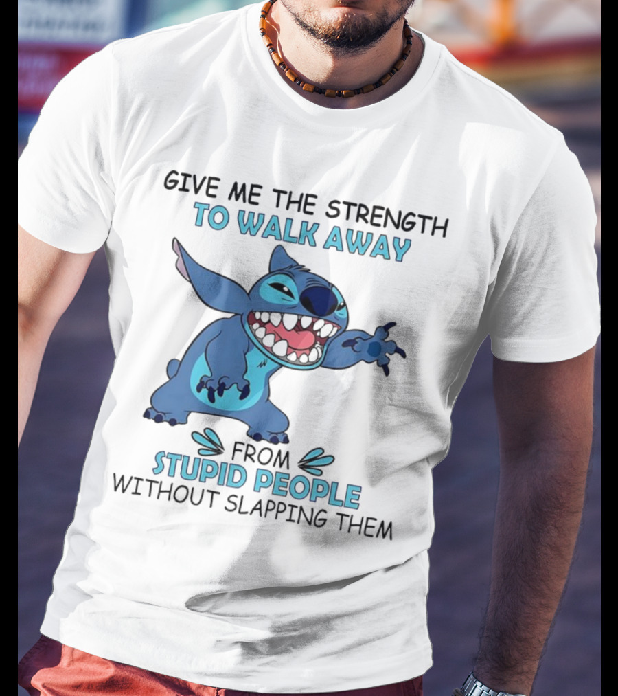 Stitch Give Me The Strength To Walk Away From Stupid People Without Slapping Them T-Shirt