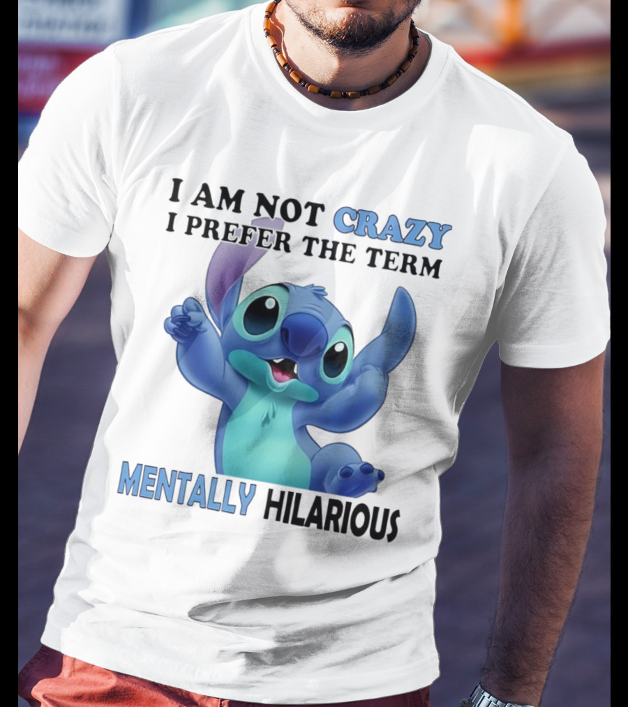 Stitch I Am Not Crazy I Prefer The Term Mentally Hilarious T-Shirt