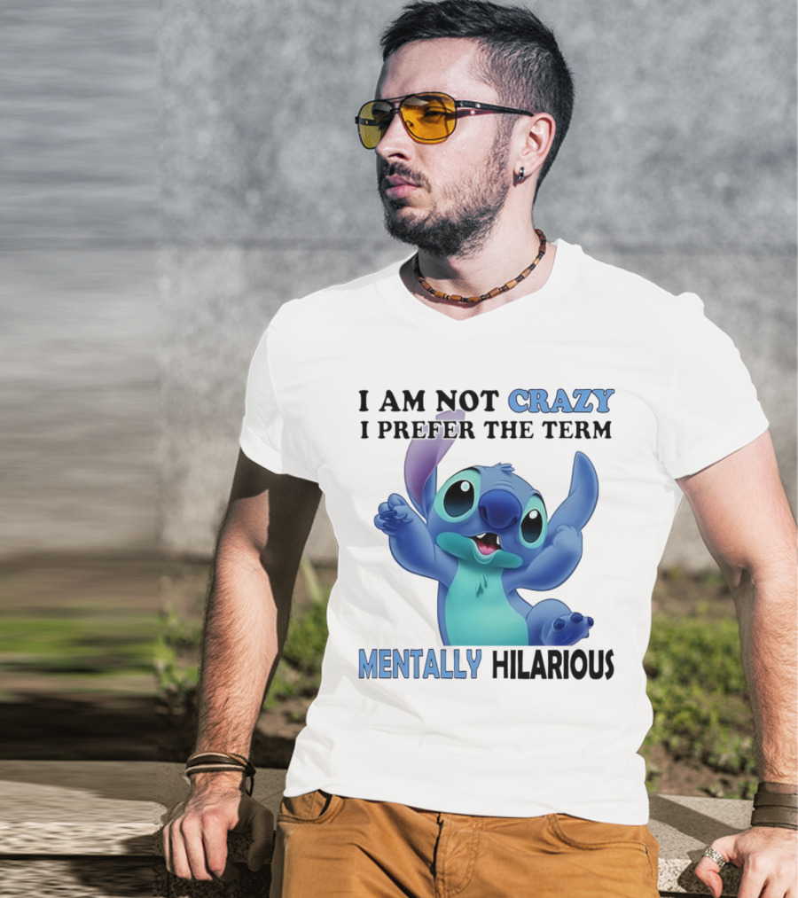 Stitch I Am Not Crazy I Prefer The Term Mentally Hilarious T-Shirt
